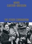 Chéroux, Clément - Henri Cartier-Bresson: The Other Coronation