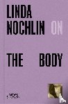 Nochlin, Linda - Linda Nochlin on The Body