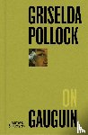 Pollock, Griselda - Griselda Pollock on Gauguin