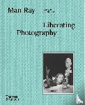 Herschdorfer, Nathalie, Grossman, Wendy - Man Ray: Liberating Photography