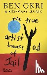 Okri, Ben, Clunie, Rosemary - The True Artist Breaks out of Jail