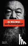 Weiwei, Ai - Ai Weiwei on Censorship