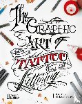 Betts, B.J., Schonberger, Nick - The Graphic Art of Tattoo Lettering