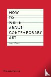Williams, Gilda - How to Write About Contemporary Art