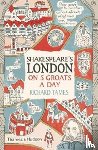 Tames, Richard - Shakespeare's London on 5 Groats a Day