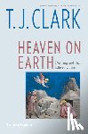 Clark, T. J. - Heaven on Earth