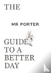 MR PORTER - The MR PORTER Guide to a Better Day