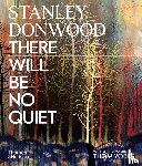 Donwood, Stanley - Stanley Donwood: There Will Be No Quiet