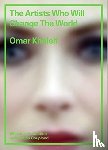 Kholeif, Omar - The Artists Who Will Change the World