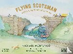 Morpurgo, Michael, the National Railway Museum, York - Flying Scotsman and the Best Birthday Ever
