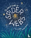 Beccaloni, Jan - The Secret World of Spider Webs