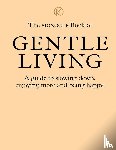 Brûlé, Tyler, Tuck, Andrew, Pickard, Joe, Fehnert, Josh - The Monocle Book of Gentle Living