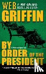 Griffin, W. E. B. - BY ORDER OF THE PRESIDENT