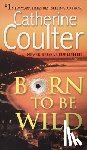 Coulter, Catherine - Born To Be Wild: A Thriller