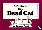 Bond, Simon - 101 Uses for a Dead Cat