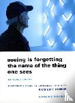 Weschler, Lawrence - Seeing Is Forgetting the Name of the Thing One Sees