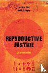 Ross, Loretta J., Solinger, Rickie - Reproductive Justice