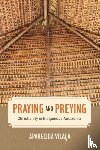 Vilaca, Aparecida - Praying and Preying - Christianity in Indigenous Amazonia