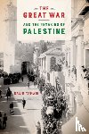 Tamari, Salim - The Great War and the Remaking of Palestine