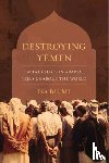 Blumi, Isa - Destroying Yemen