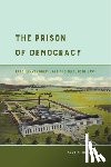Benson, Sara M. - The Prison of Democracy