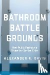 Davis, Alexander K. - Bathroom Battlegrounds