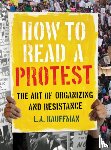 Kauffman, L.A. - How to Read a Protest