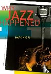 Myers, Marc - Why Jazz Happened