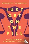 Littlejohn, Krystale E. - Just Get on the Pill