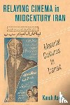 Askari, Kaveh - Relaying Cinema in Midcentury Iran