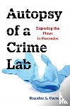 Garrett, Brandon L. - Autopsy of a Crime Lab