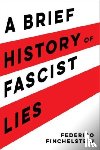 Finchelstein, Federico - A Brief History of Fascist Lies