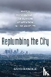 Randle, Sayd - Replumbing the City