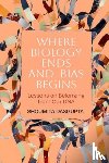 Dasgupta, Shoumita - Where Biology Ends and Bias Begins