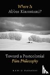 Dabashi, Hamid - Where Is Abbas Kiarostami?