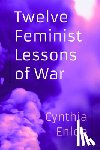 Enloe, Cynthia - Twelve Feminist Lessons of War