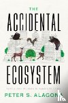 Alagona, Peter S. - The Accidental Ecosystem