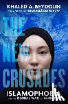 Beydoun, Khaled A. - The New Crusades