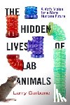 Carbone, Larry - The Hidden Lives of Lab Animals