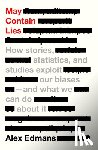 Edmans, Alex - May Contain Lies: How Stories, Statistics, and Studies Exploit Our Biases--And What We Can Do about It