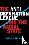 Gelman, Emmaia - The Anti-Defamation League and the Racial State