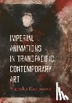 Kunimoto, Namiko - Imperial Animations in Transpacific Contemporary Art