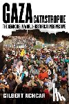 Achcar, Gilbert - Gaza Catastrophe: The Genocide in World-Historical Perspective