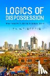 Weinstein, Liza - Logics of Dispossession