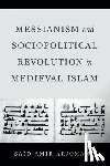 Arjomand, Said Amir - Messianism and Sociopolitical Revolution in Medieval Islam