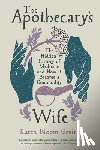 Gevirtz, Karen Bloom - The Apothecary's Wife: The Hidden History of Medicine and How It Became a Commodity