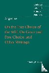 Augustine - Augustine: On the Free Choice of the Will, On Grace and Free Choice, and Other Writings