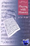 Butt, John (University of Glasgow) - Playing with History - The Historical Approach to Musical Performance