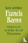 Jardine, Lisa - Francis Bacon: Discovery and the Art of Discourse