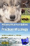 Reiners, William A. (University of Wyoming), Lockwood, Jeffrey A. (University of Wyoming) - Philosophical Foundations for the Practices of Ecology